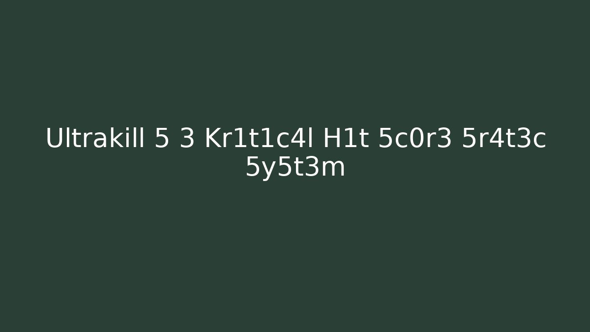 Ultrakill 5 3 Kr1t1c4l H1t 5c0r3 5r4t3c 5y5t3m