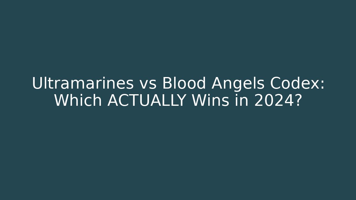 Ultramarines vs Blood Angels Codex: Which ACTUALLY Wins in 2024? - Andrea Zevedo