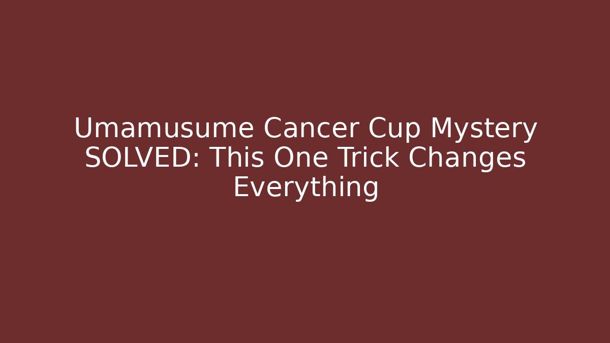 Umamusume Cancer Cup Mystery SOLVED: This One Trick Changes Everything - Andrea Zevedo