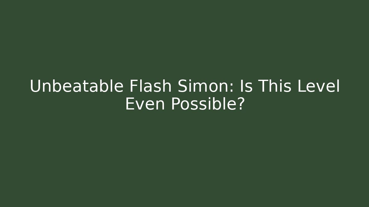 Unbeatable Flash Simon: Is This Level Even Possible?