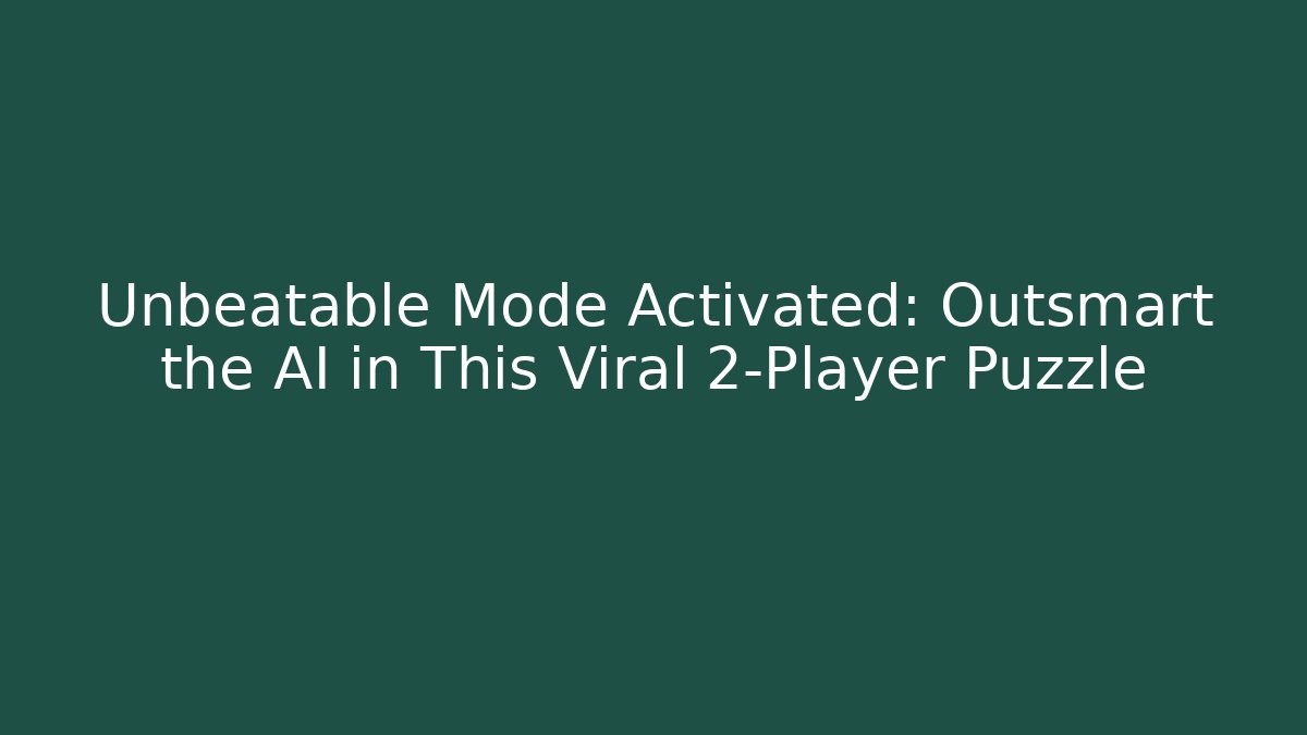 Unbeatable Mode Activated: Outsmart the AI in This Viral 2-Player Puzzle