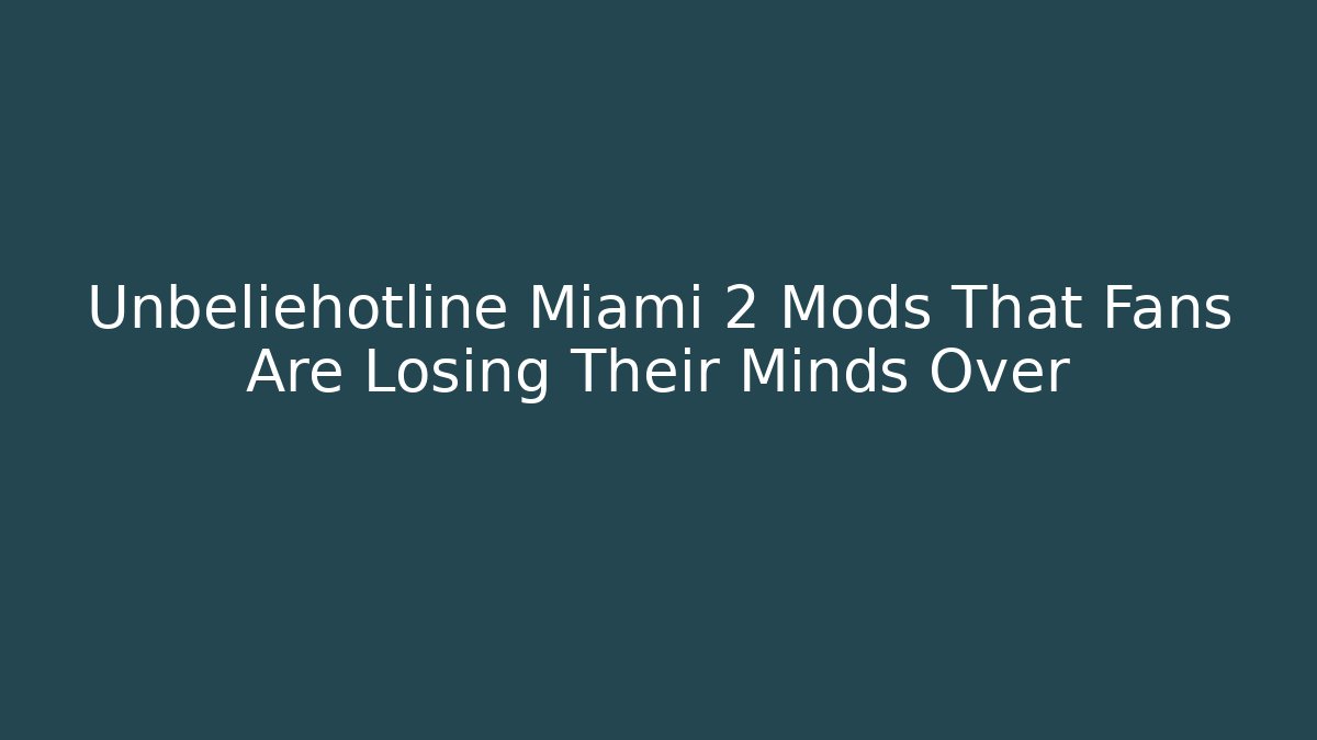 Unbeliehotline Miami 2 Mods That Fans Are Losing Their Minds Over
