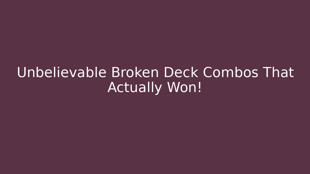 Unbelievable Broken Deck Combos That Actually Won!