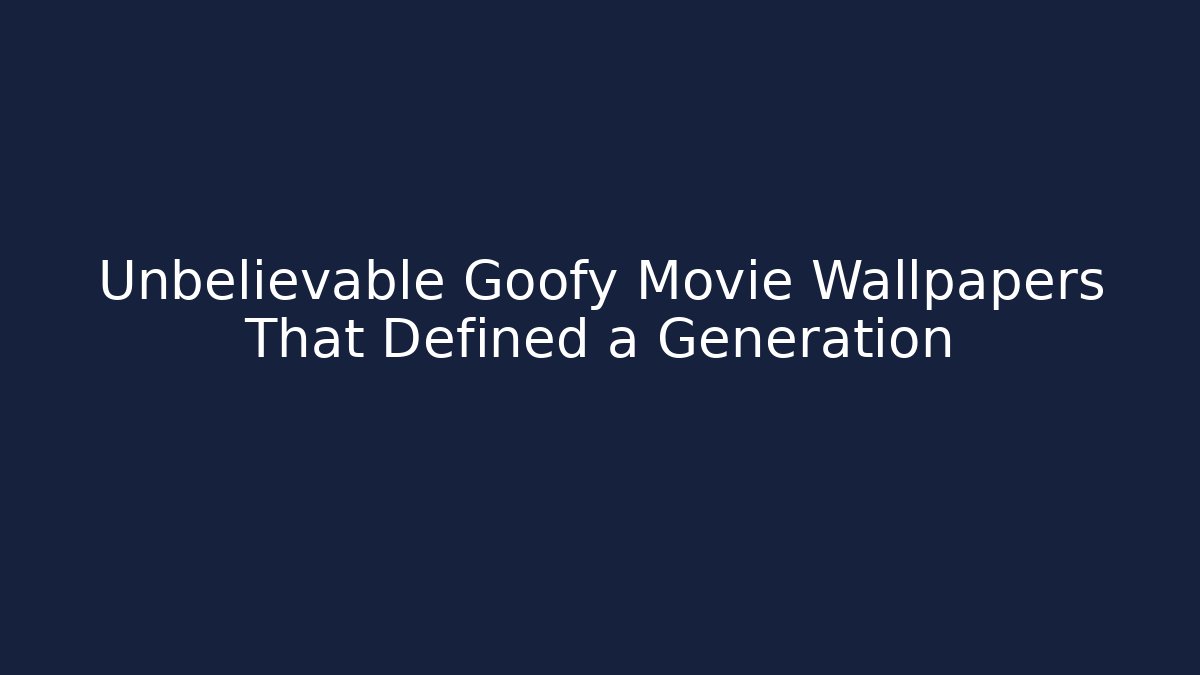 Unbelievable Goofy Movie Wallpapers That Defined a Generation