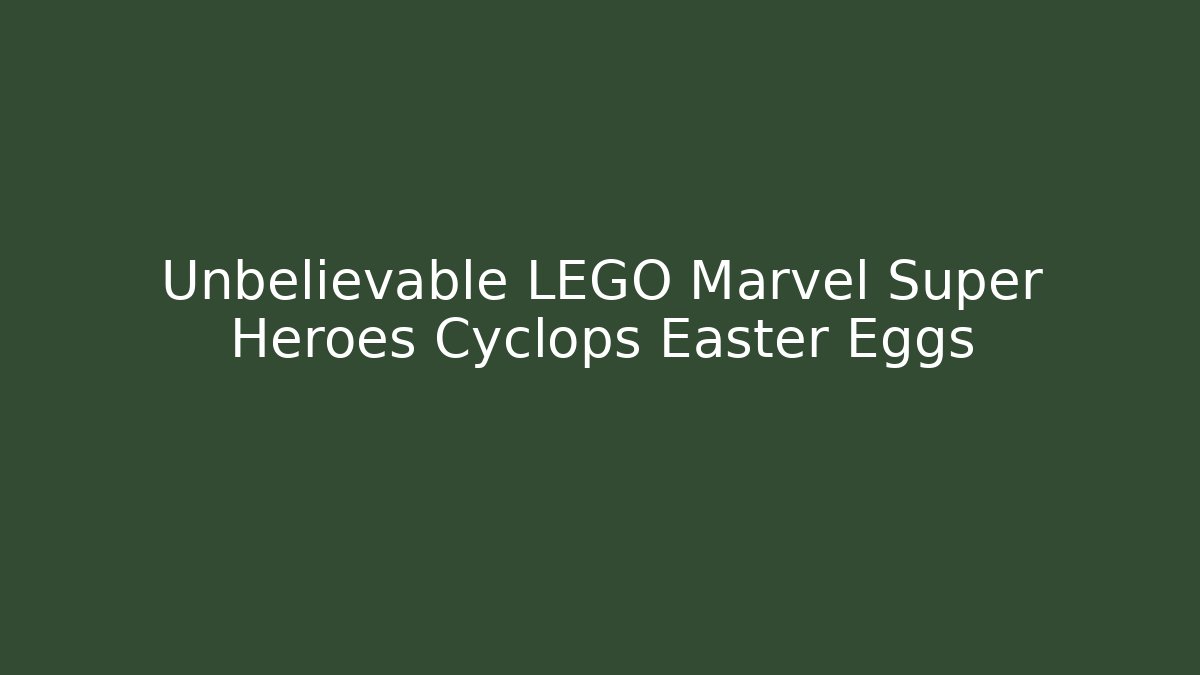 Unbelievable LEGO Marvel Super Heroes Cyclops Easter Eggs - Andrea Zevedo