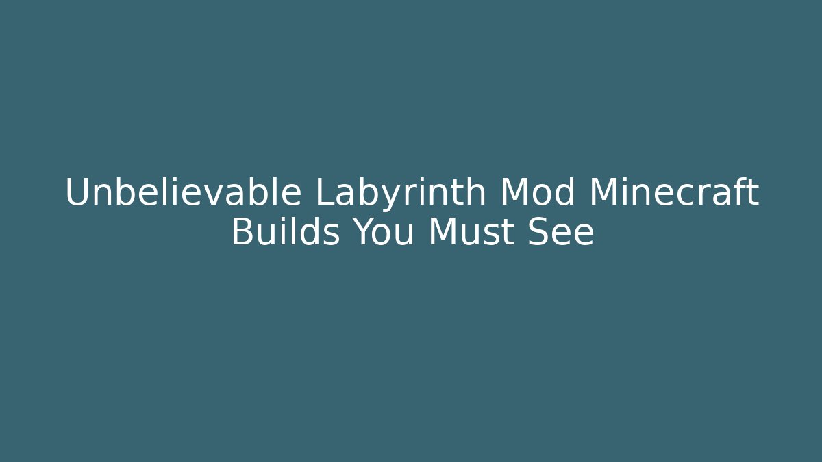 Unbelievable Labyrinth Mod Minecraft Builds You Must See