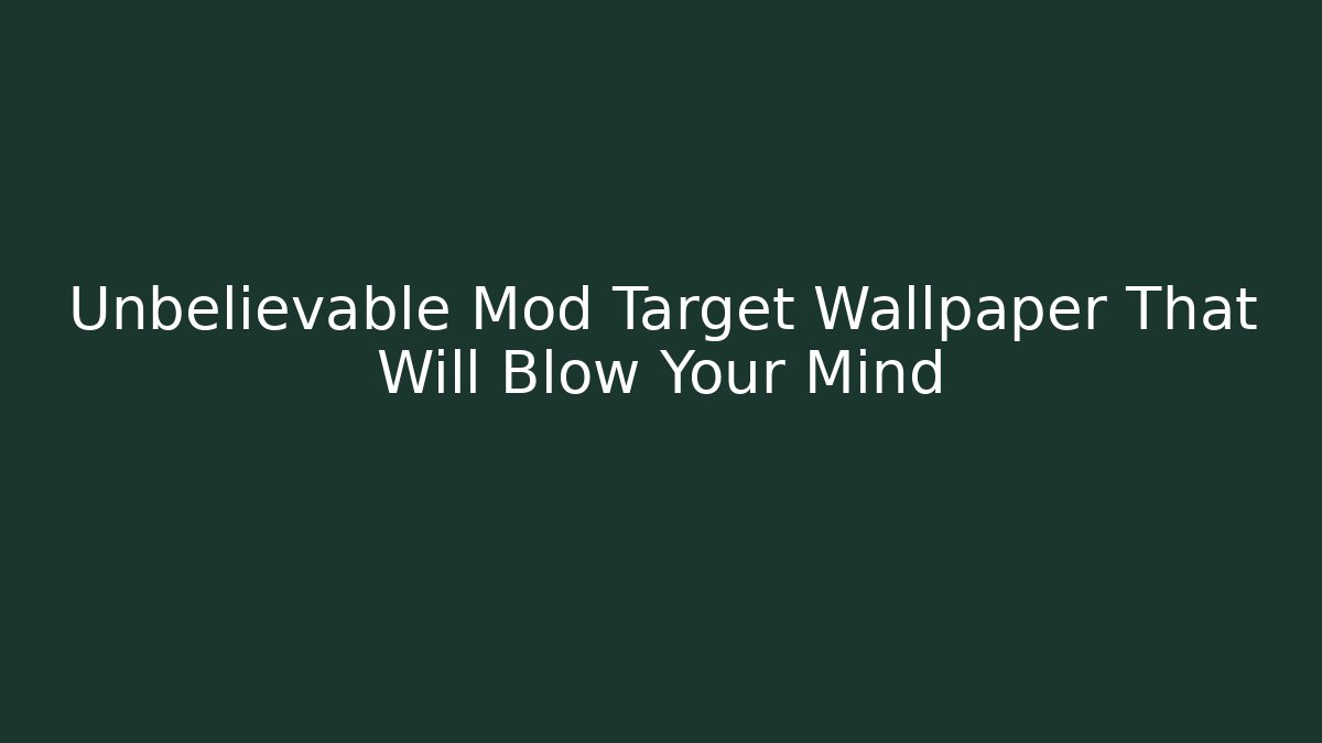 Unbelievable Mod Target Wallpaper That Will Blow Your Mind