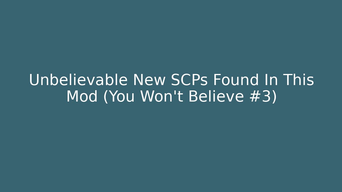 Unbelievable New SCPs Found In This Mod (You Won’t Believe #3)