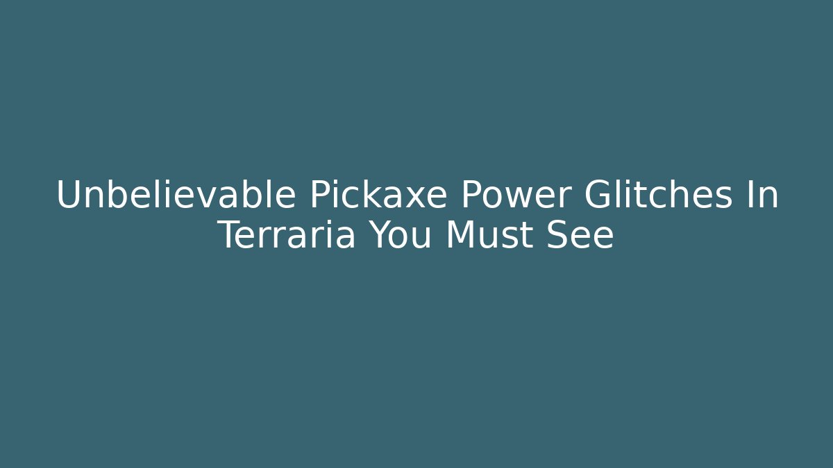 Unbelievable Pickaxe Power Glitches In Terraria You Must See