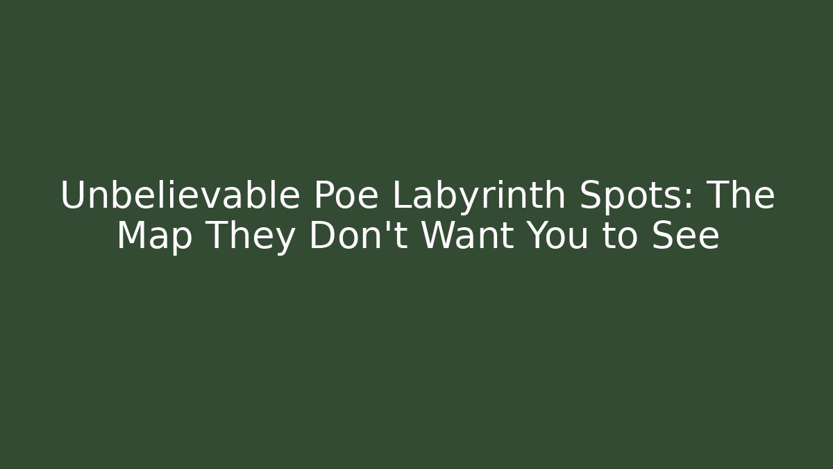 Unbelievable Poe Labyrinth Spots: The Map They Don't Want You to See