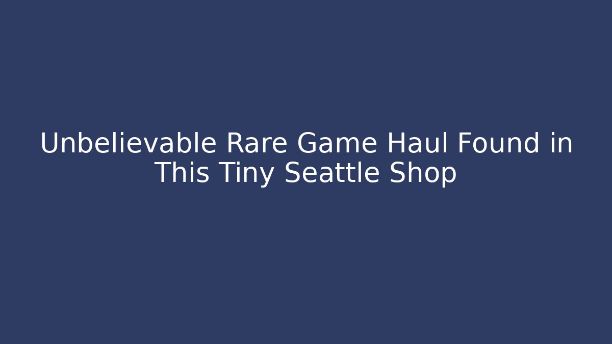 Unbelievable Rare Game Haul Found in This Tiny Seattle Shop