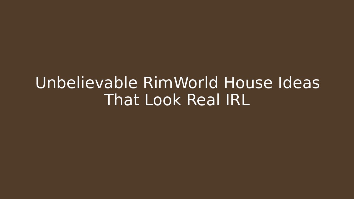 Unbelievable RimWorld House Ideas That Look Real IRL