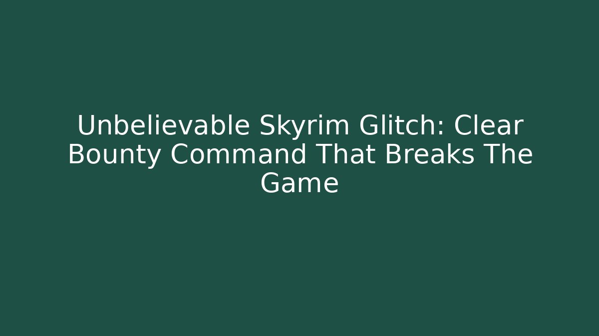 Unbelievable Skyrim Glitch: Clear Bounty Command That Breaks The Game - Andrea Zevedo