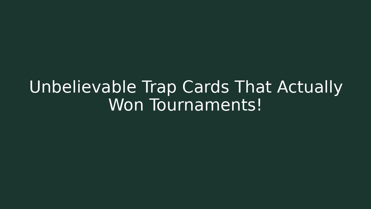 Unbelievable Trap Cards That Actually Won Tournaments!