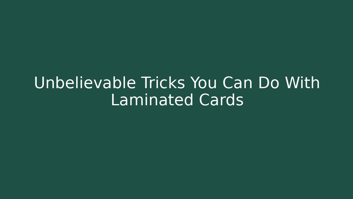 Unbelievable Tricks You Can Do With Laminated Cards