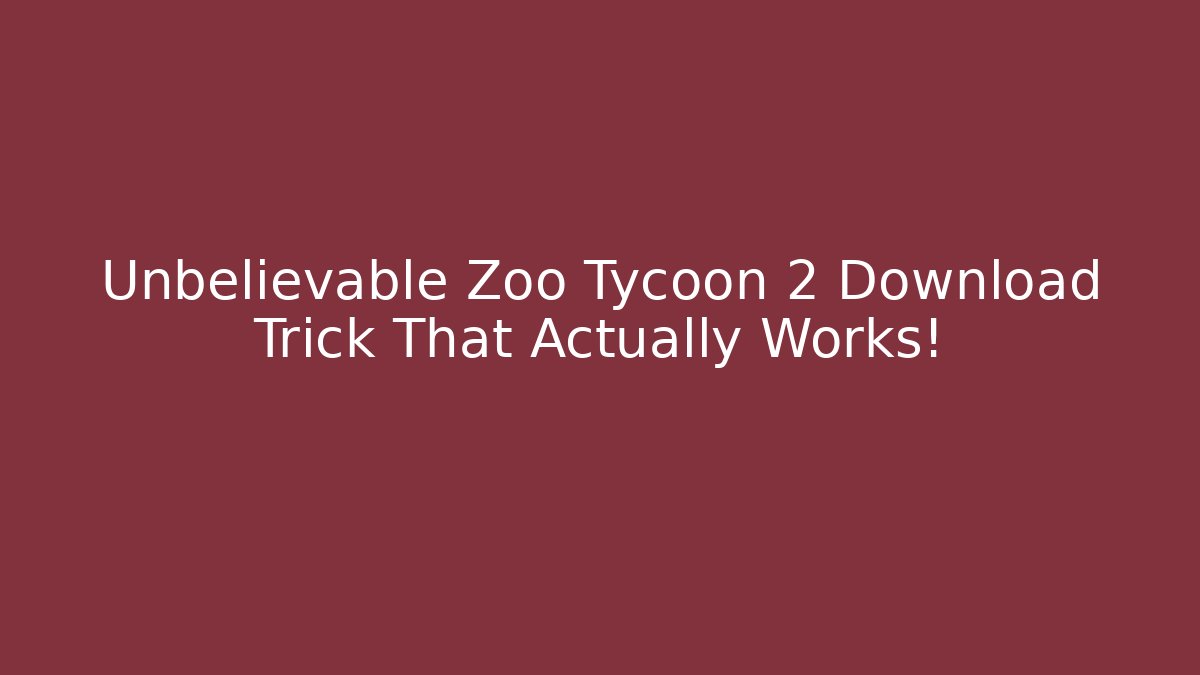 Unbelievable Zoo Tycoon 2 Download Trick That Actually Works!