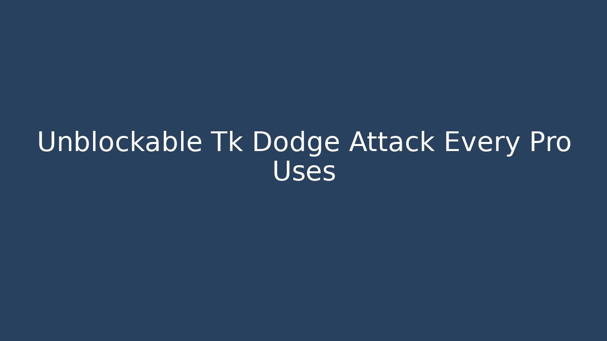 Unblockable Tk Dodge Attack Every Pro Uses - Andrea Zevedo