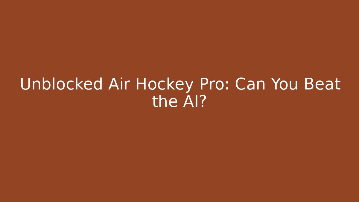 Unblocked Air Hockey Pro: Can You Beat the AI?