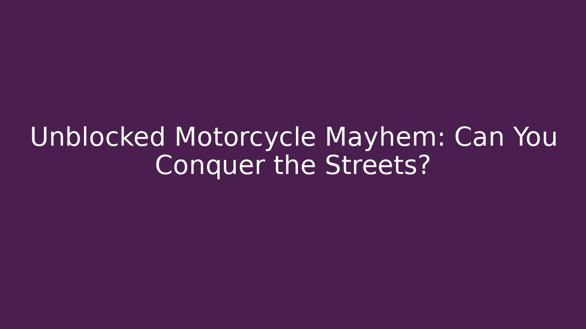 Unblocked Motorcycle Mayhem: Can You Conquer the Streets?
