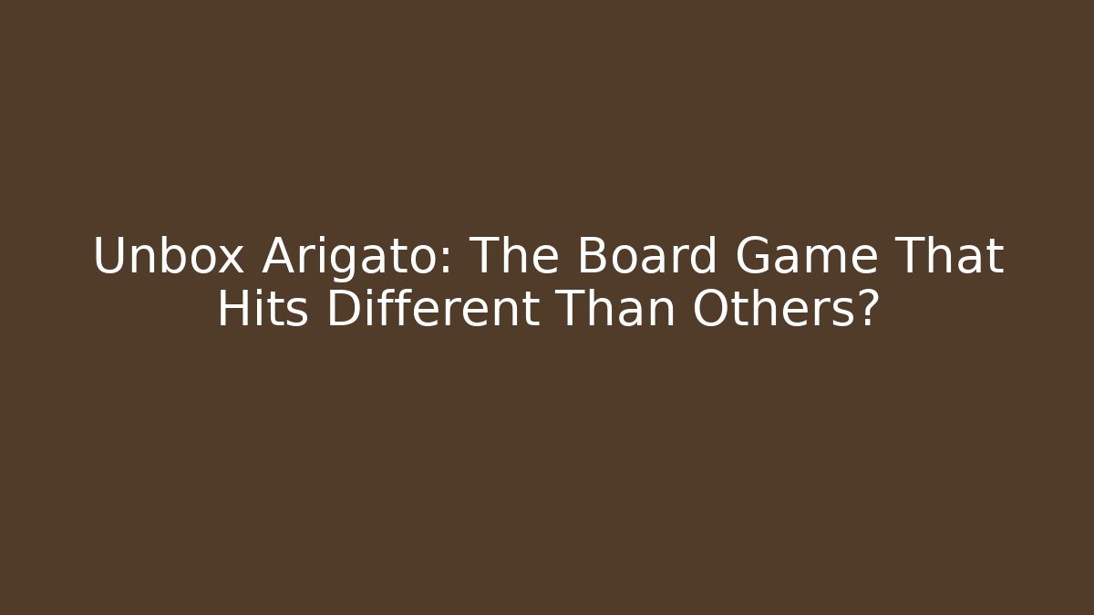Unbox Arigato: The Board Game That Hits Different Than Others?
