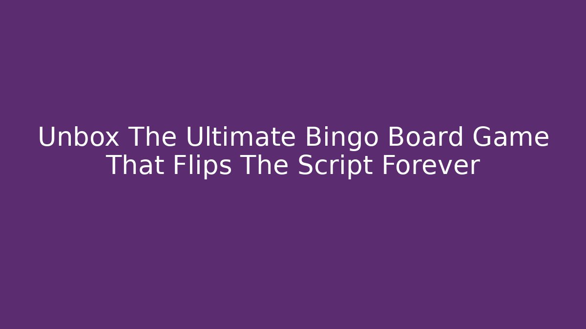 Unbox The Ultimate Bingo Board Game That Flips The Script Forever - Andrea Zevedo
