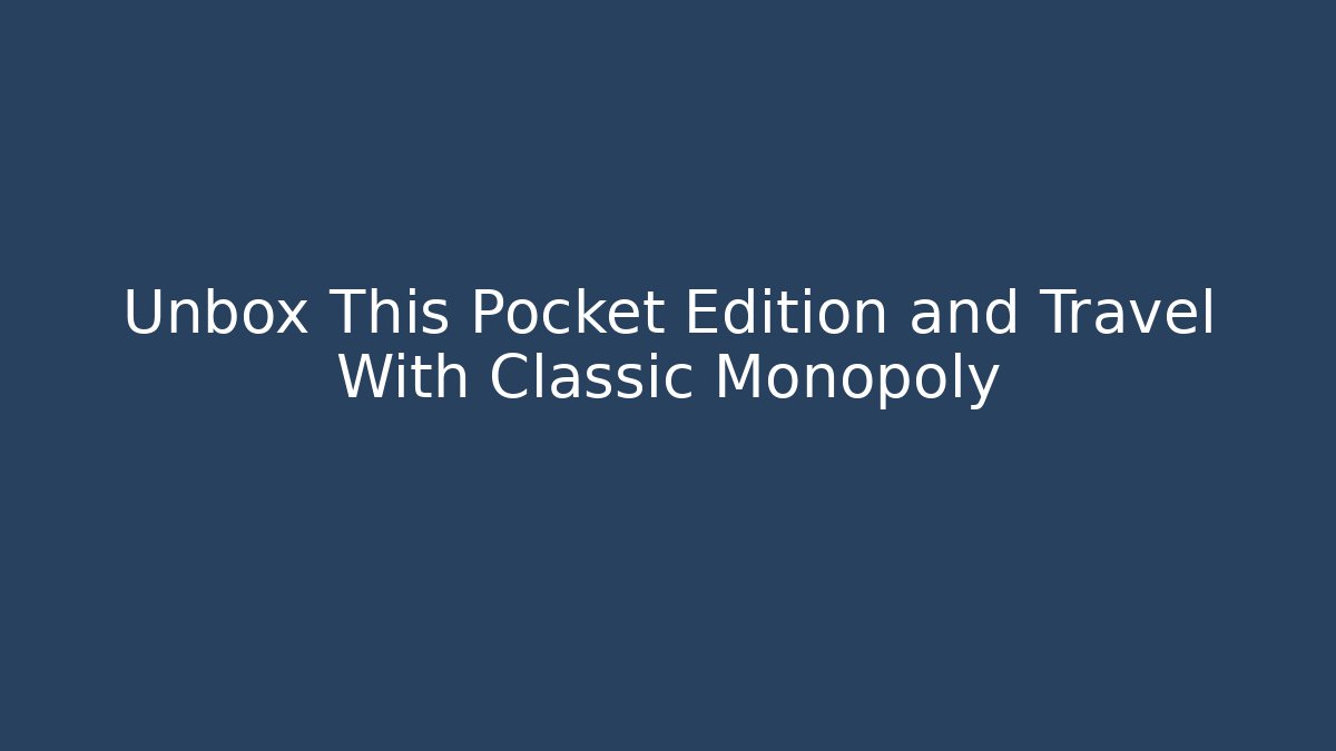 Unbox This Pocket Edition and Travel With Classic Monopoly - Andrea Zevedo