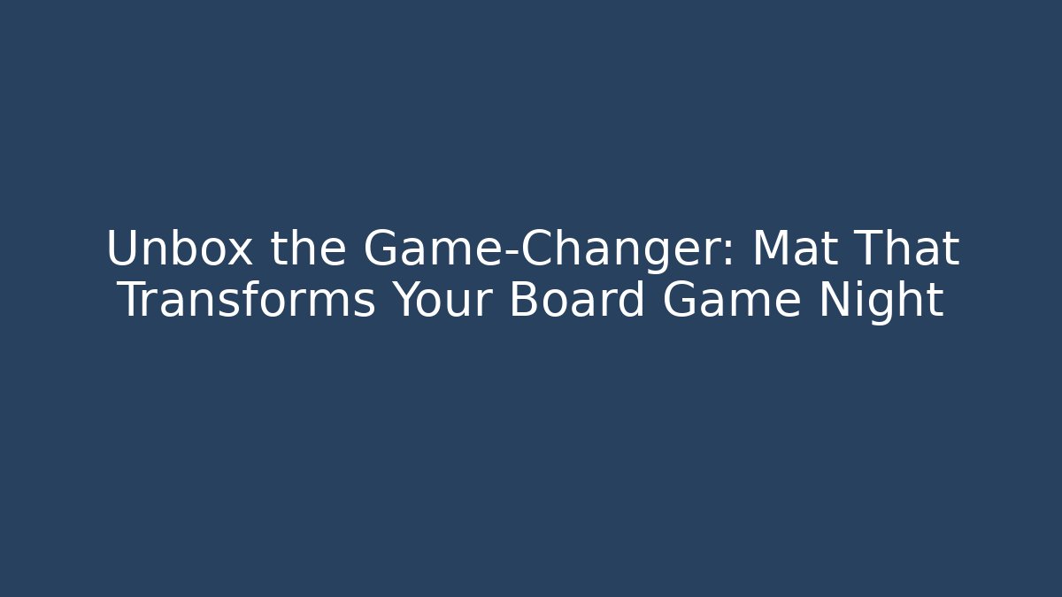 Unbox the Game-Changer: Mat That Transforms Your Board Game Night