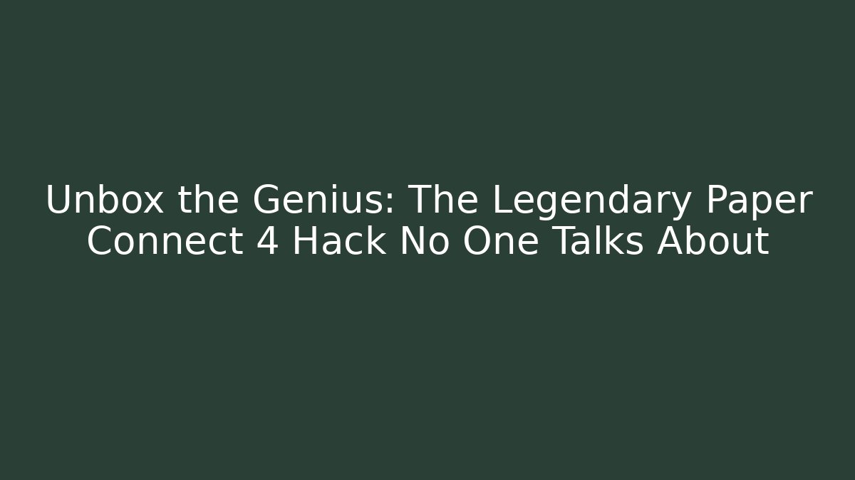 Unbox the Genius: The Legendary Paper Connect 4 Hack No One Talks About - Andrea Zevedo