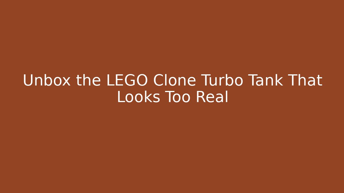 Unbox the LEGO Clone Turbo Tank That Looks Too Real