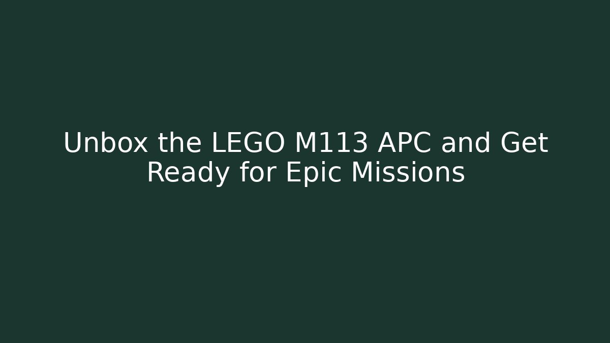 Unbox the LEGO M113 APC and Get Ready for Epic Missions