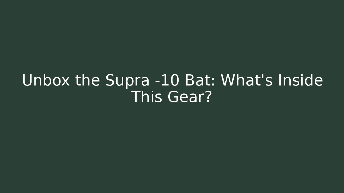 Unbox the Supra -10 Bat: What's Inside This Gear?