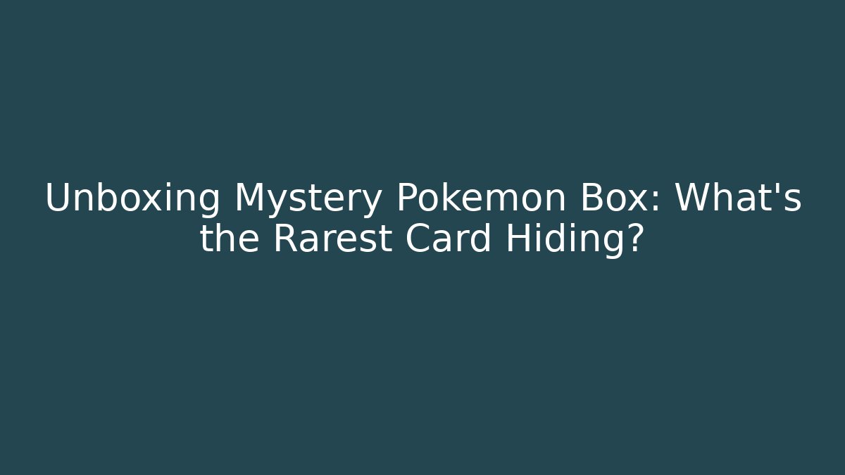 Unboxing Mystery Pokemon Box: What's the Rarest Card Hiding?