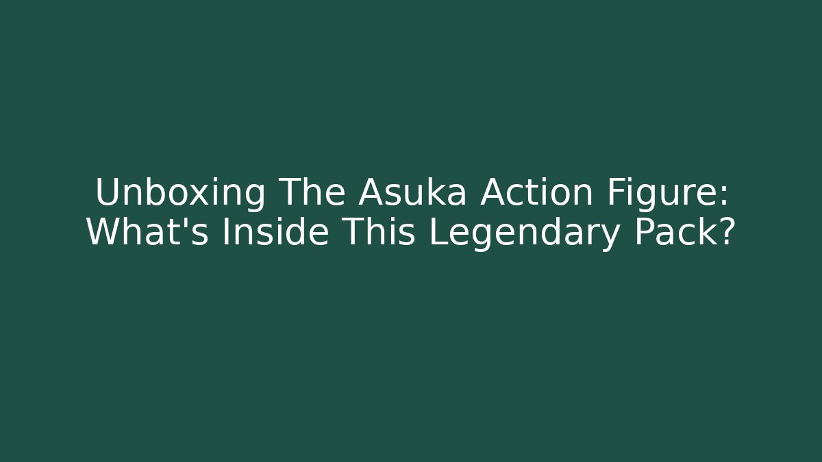 Unboxing The Asuka Action Figure: What's Inside This Legendary Pack?