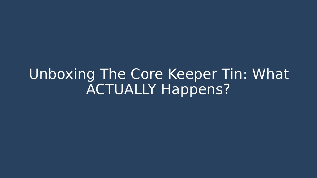 Unboxing The Core Keeper Tin: What ACTUALLY Happens?