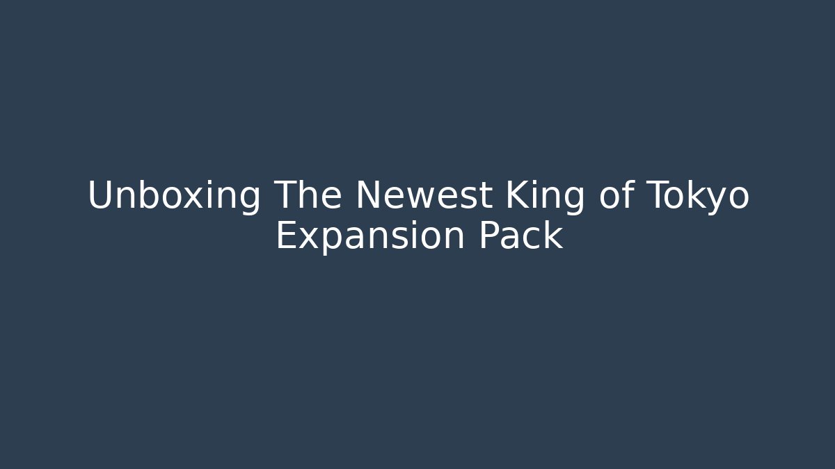 Unboxing The Newest King of Tokyo Expansion Pack