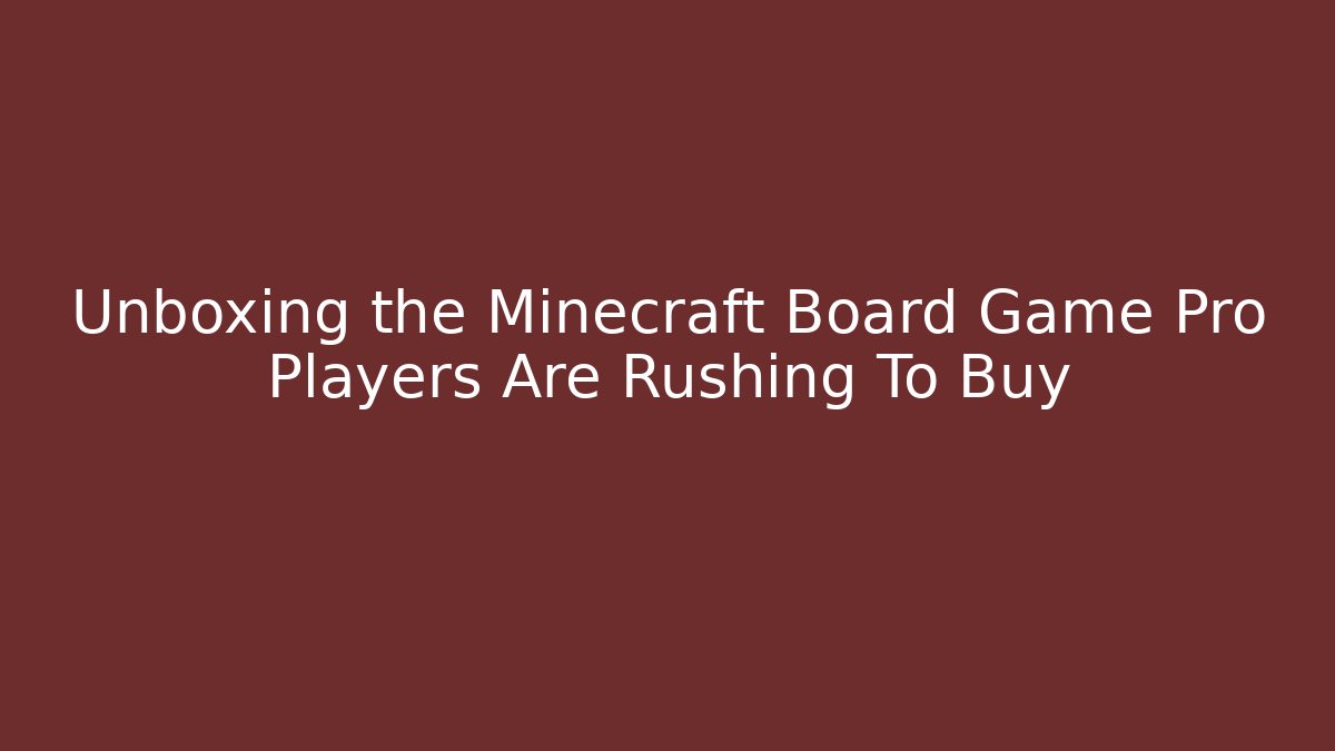 Unboxing the Minecraft Board Game Pro Players Are Rushing To Buy