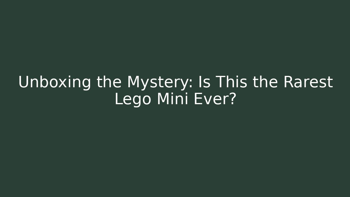 Unboxing the Mystery: Is This the Rarest Lego Mini Ever?