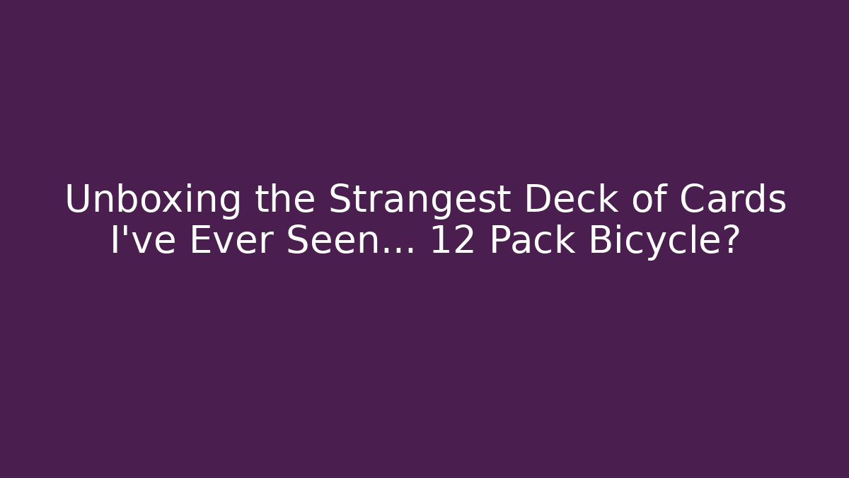 Unboxing the Strangest Deck of Cards I've Ever Seen... 12 Pack Bicycle?