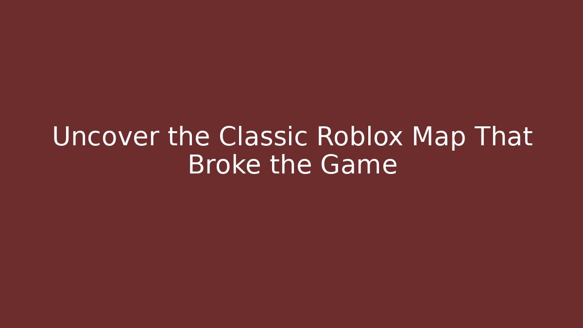 Uncover the Classic Roblox Map That Broke the Game - Andrea Zevedo