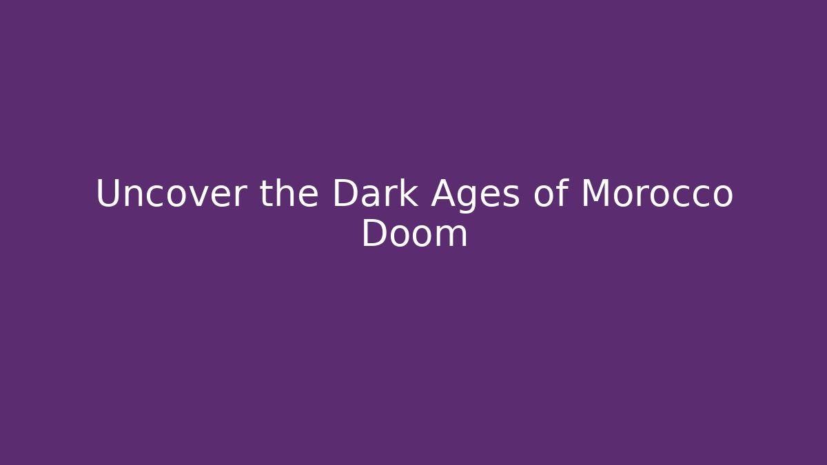 Uncover the Dark Ages of Morocco Doom