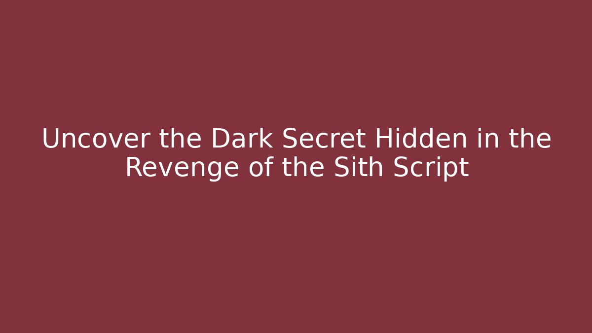 Uncover the Dark Secret Hidden in the Revenge of the Sith Script