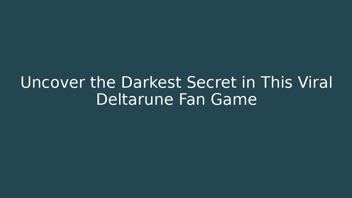 Uncover the Darkest Secret in This Viral Deltarune Fan Game