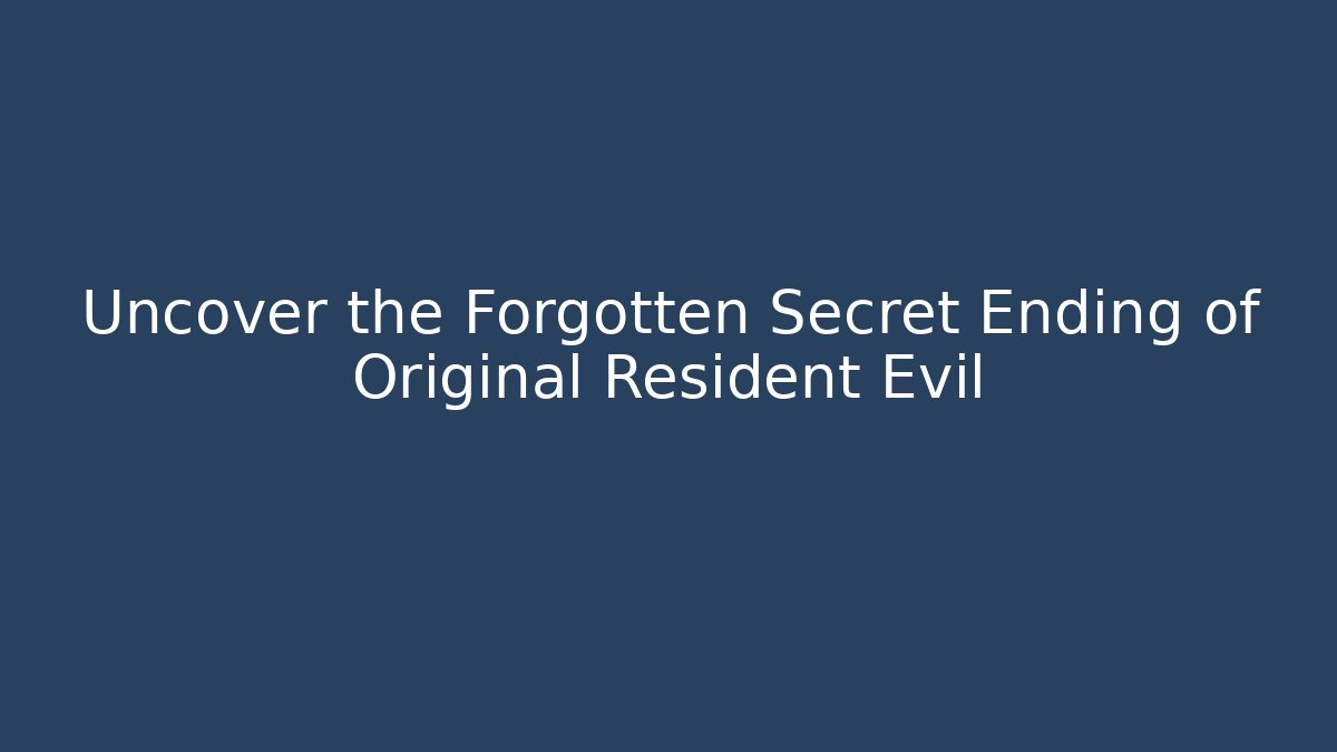 Uncover the Forgotten Secret Ending of Original Resident Evil
