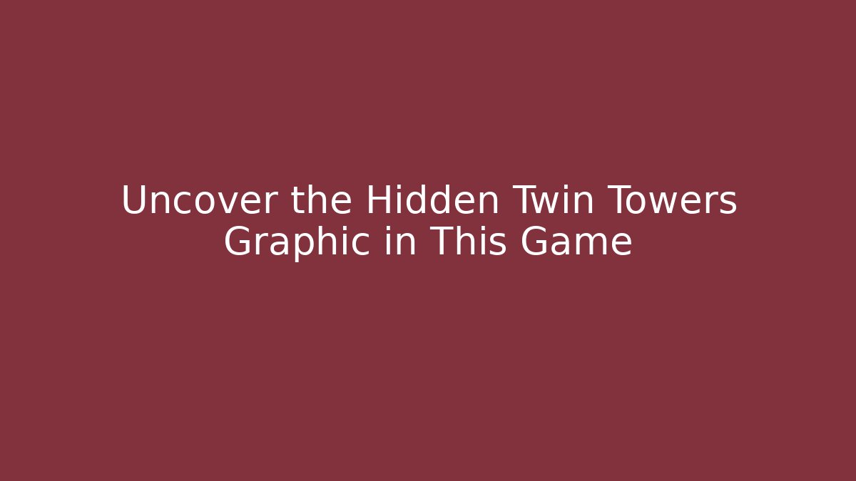 Uncover the Hidden Twin Towers Graphic in This Game