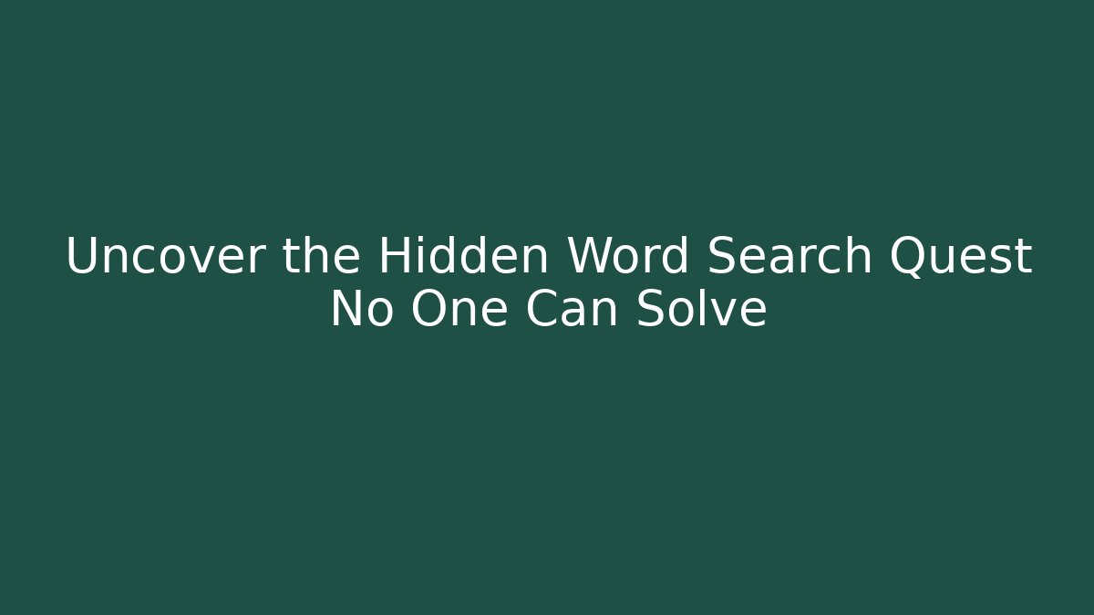 Uncover the Hidden Word Search Quest No One Can Solve