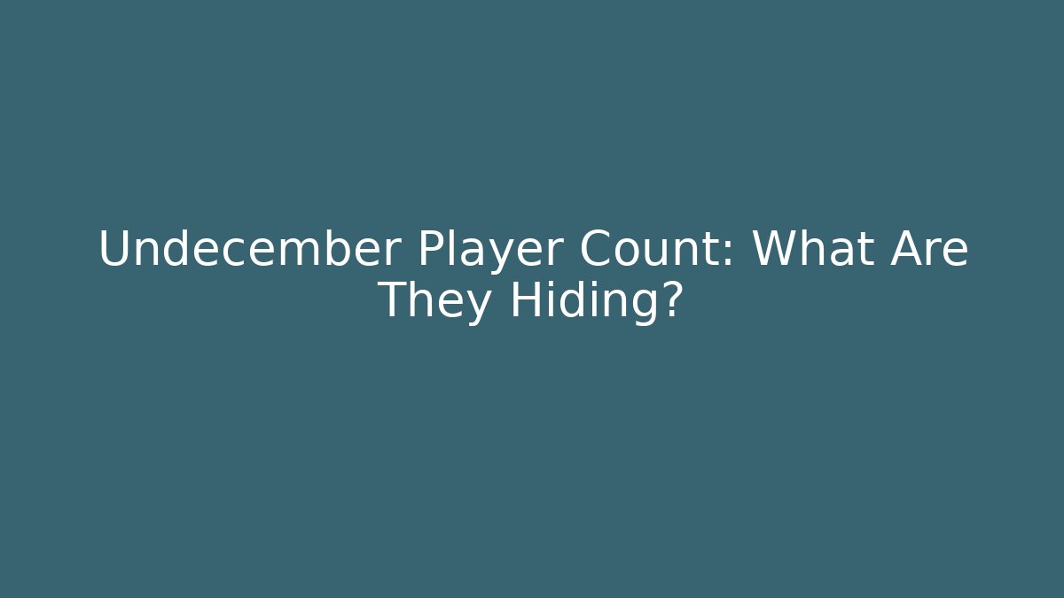Undecember Player Count: What Are They Hiding?