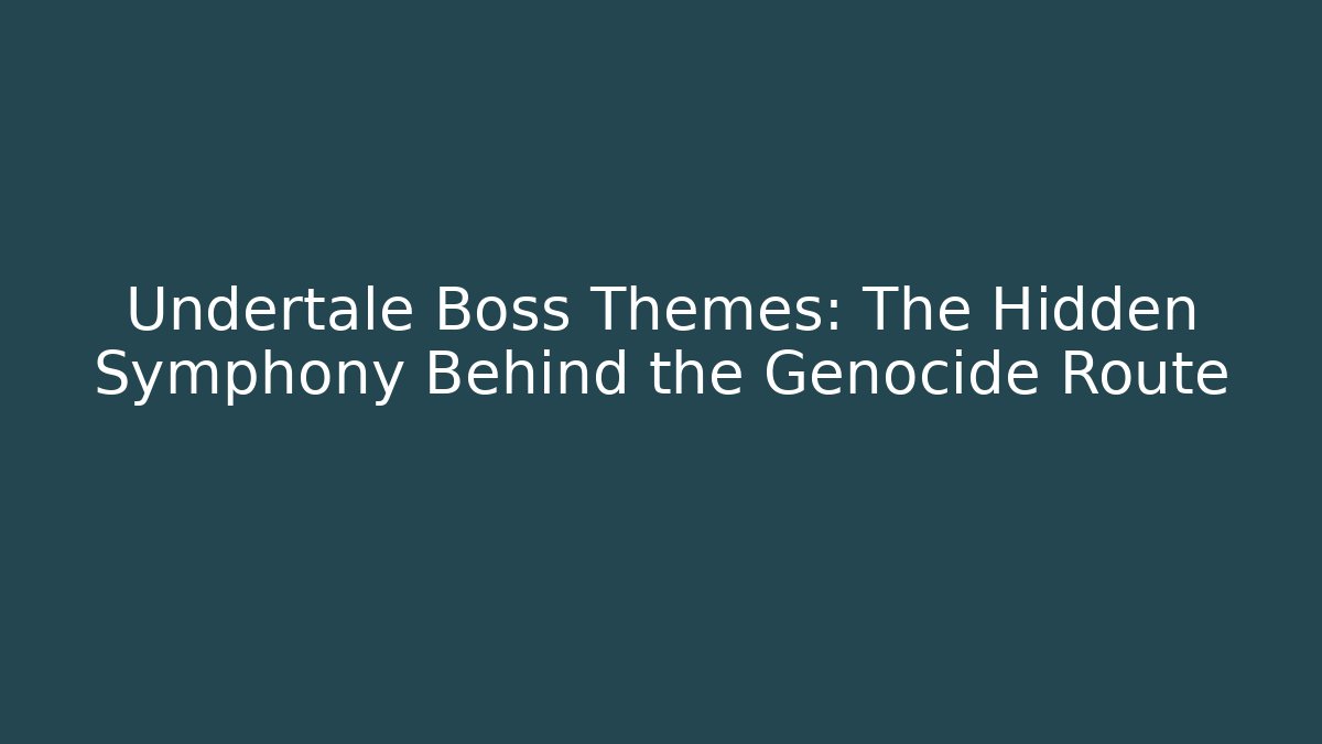 Undertale Boss Themes: The Hidden Symphony Behind the Genocide Route - Andrea Zevedo