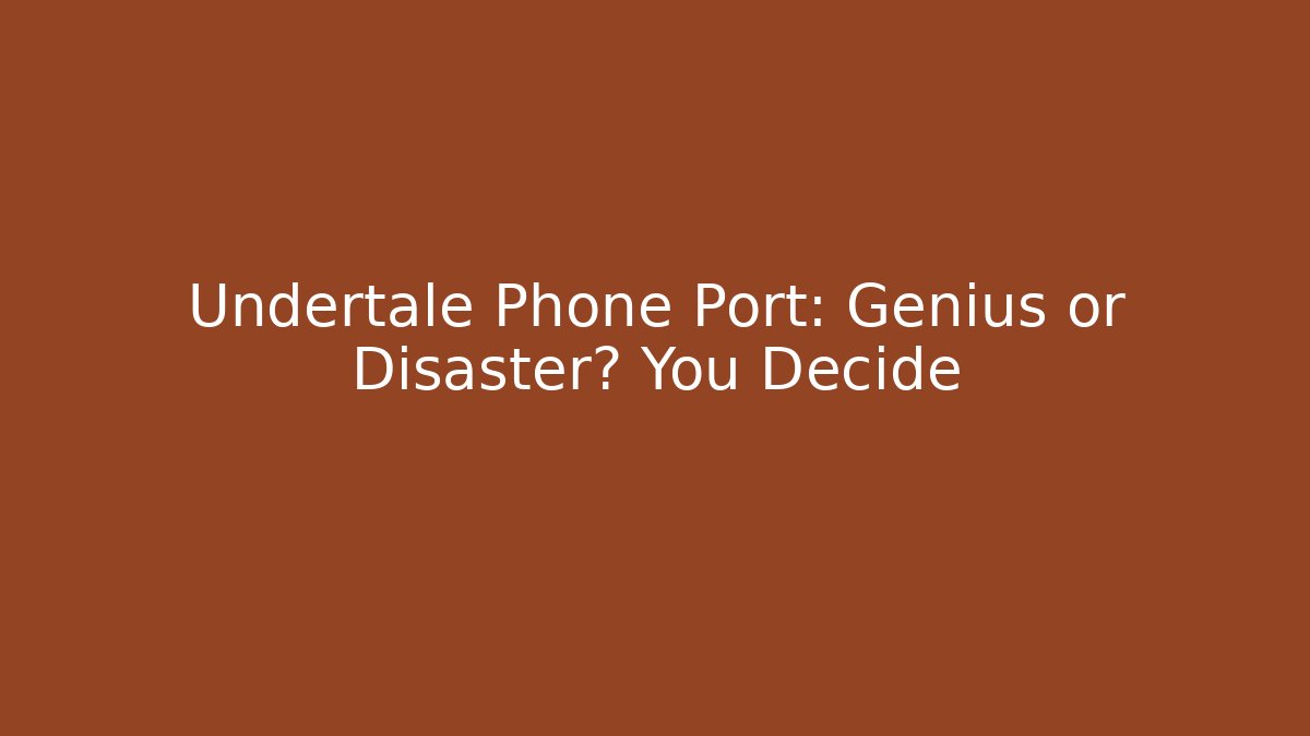 Undertale Phone Port: Genius or Disaster? You Decide