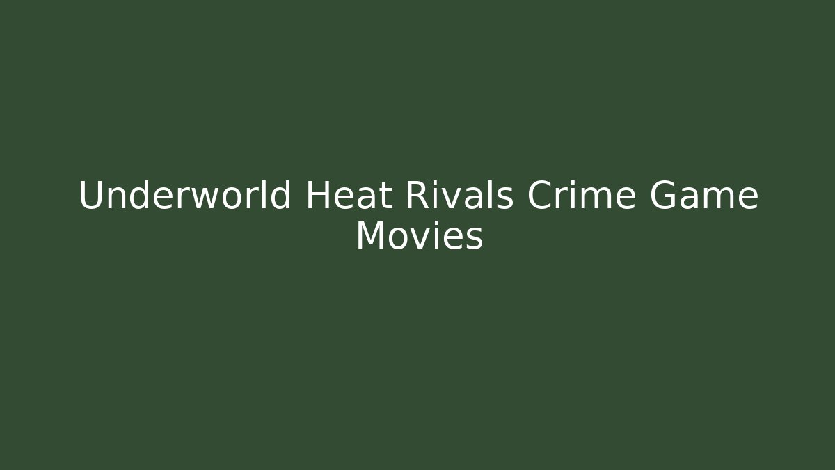 Underworld Heat Rivals Crime Game Movies