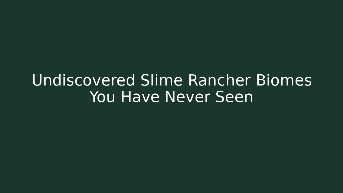 Undiscovered Slime Rancher Biomes You Have Never Seen